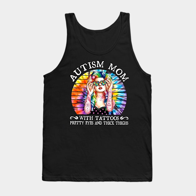 Autism Mom With Tattoos Pretty Eyes And Thick Thighs Tank Top by Hound mom
